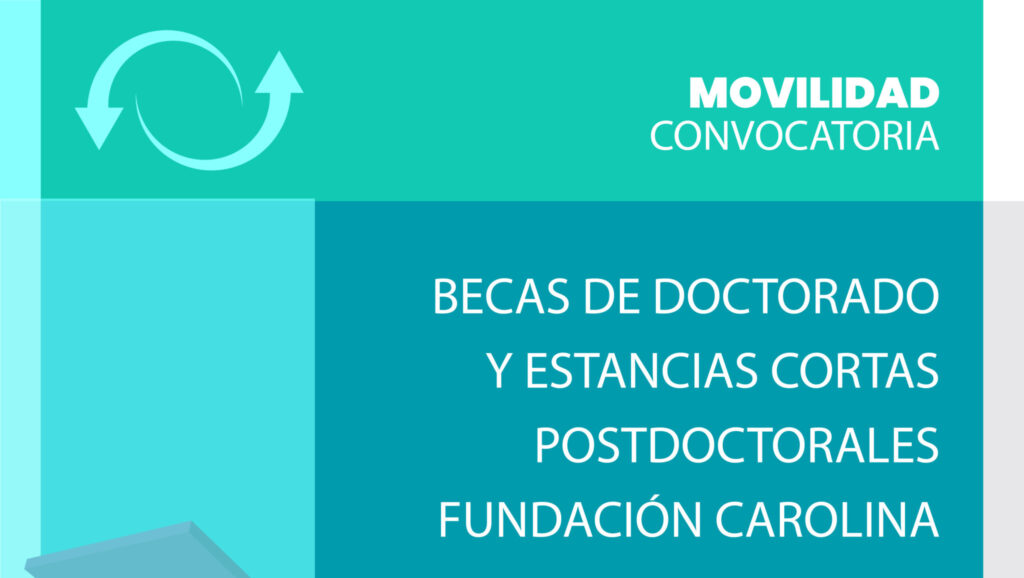 Becas doctorales y estancias cortas postdoctorales de la Fundación Carolina