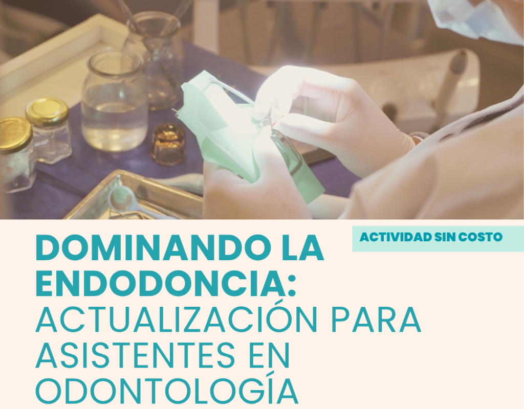 10 de junio | Dominando la endodoncia. Actualización para Asistentes en Odontología